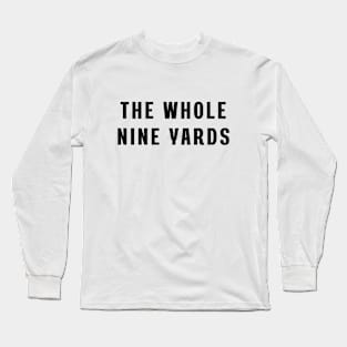 The whole nine yards Long Sleeve T-Shirt